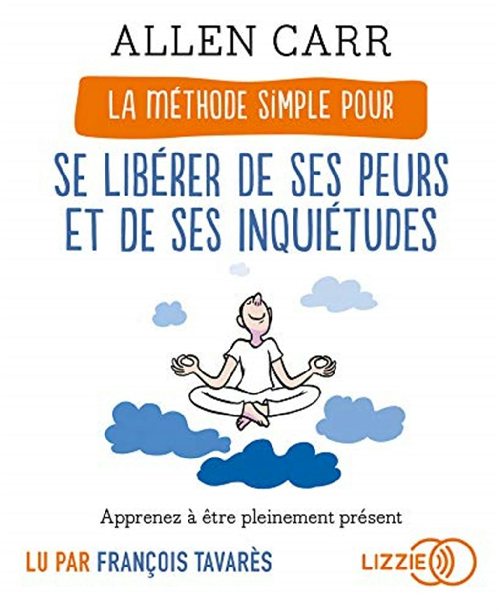 Cover image for La Méthode simple pour se libérer de ses peurs et de ses inquiétudes, isbn: 9791036605130