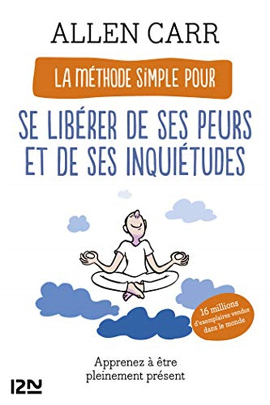 Cover image for La Méthode simple pour se libérer de ses peurs et de ses inquiétudes, isbn: 9782823872101