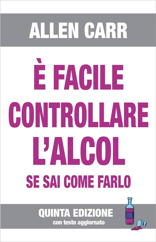 Cover image for È facile controllare l'alcool se sai come farlo, isbn: 9788890123313