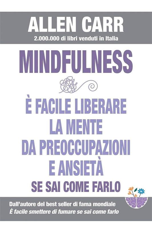 Cover image for Mindfulness - E’ facile liberare la mente da preoccupazioni e ansietà se sai come farlo, isbn: 9788897611226